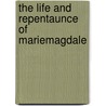 The Life And Repentaunce Of Mariemagdale by Lewis Wager