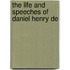 The Life And Speeches Of Daniel Henry De