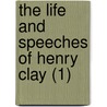 The Life And Speeches Of Henry Clay (1) door Henry Clay