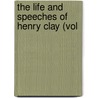 The Life And Speeches Of Henry Clay (Vol door Henry Clay
