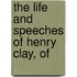 The Life And Speeches Of Henry Clay, Of