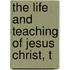 The Life And Teaching Of Jesus Christ, T