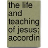 The Life And Teaching Of Jesus; Accordin door Professor Charles Foster Kent
