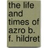 The Life And Times Of Azro B. F. Hildret
