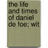 The Life And Times Of Daniel De Foe; Wit
