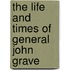 The Life And Times Of General John Grave