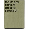 The Life And Times Of Girolamo Savonarol door Pasquale Villari