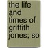 The Life And Times Of Griffith Jones; So