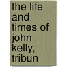 The Life And Times Of John Kelly, Tribun door James Fairfax McLaughlin