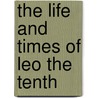 The Life And Times Of Leo The Tenth door Onbekend