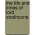 The Life And Times Of Lord Strathcona