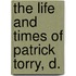 The Life And Times Of Patrick Torry, D.