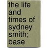 The Life And Times Of Sydney Smith; Base by Stuart Johnson Reid