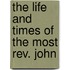 The Life And Times Of The Most Rev. John