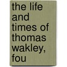 The Life And Times Of Thomas Wakley, Fou door Sir Samuel Squire Sprigge