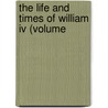 The Life And Times Of William Iv (Volume by Percy Hetherington Fitzgerald