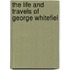 The Life And Travels Of George Whitefiel