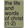 The Life And Words Of Christ (1-2) door Dd Cunningham Geikie