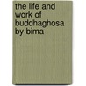 The Life And Work Of Buddhaghosa By Bima door Bimala Churn Law
