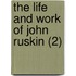The Life And Work Of John Ruskin (2)