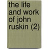 The Life And Work Of John Ruskin (2) door William Gershom Collingwood