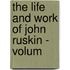 The Life And Work Of John Ruskin - Volum
