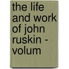 The Life And Work Of John Ruskin - Volum door William Gershom Collingwood