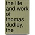 The Life And Work Of Thomas Dudley, The