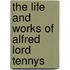 The Life And Works Of Alfred Lord Tennys