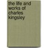 The Life And Works Of Charles Kingsley