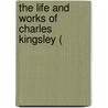 The Life And Works Of Charles Kingsley ( door Charles Kingsley