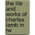 The Life And Works Of Charles Lamb In Tw