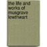 The Life And Works Of Musgrave Lewthwart
