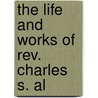 The Life And Works Of Rev. Charles S. Al door Charles Stanley Albert