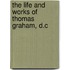 The Life And Works Of Thomas Graham, D.C