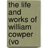 The Life And Works Of William Cowper (Vo