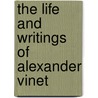 The Life And Writings Of Alexander Vinet door Laura M. Lane