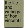 The Life And Writings Of Hon. Vincent L. by Henry Edwin Dwight