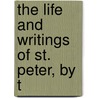 The Life And Writings Of St. Peter, By T by Robert Benton Seeley