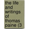 The Life And Writings Of Thomas Paine (3 door Thomas Paine
