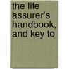 The Life Assurer's Handbook, And Key To door Life assurer