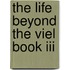 The Life Beyond The Viel Book Iii