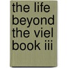 The Life Beyond The Viel Book Iii door Rev.g. vale Owen