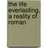 The Life Everlasting, A Reality Of Roman