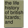 The Life History Of British Lizards; And door Gerald Rowley Leighton