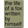 The Life Of A Fox Written By Himself by Thomas Smith