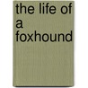 The Life Of A Foxhound by John Mills