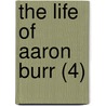 The Life Of Aaron Burr (4) door Samuel Lorenzo Knapp
