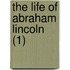 The Life Of Abraham Lincoln (1)