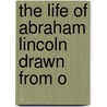 The Life Of Abraham Lincoln Drawn From O door Tarbell